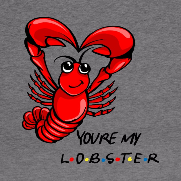 You're My Lobster! by MoneylineTees